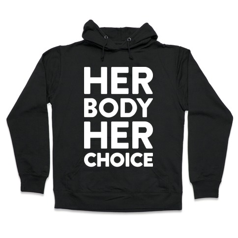 Her Body Her Choice Hooded Sweatshirt