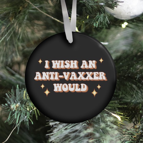 I Wish An Anti-Vaxxer Would Ornament
