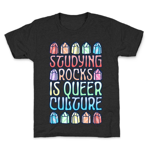 Studying Rocks Is Queer Culture Kids T-Shirt