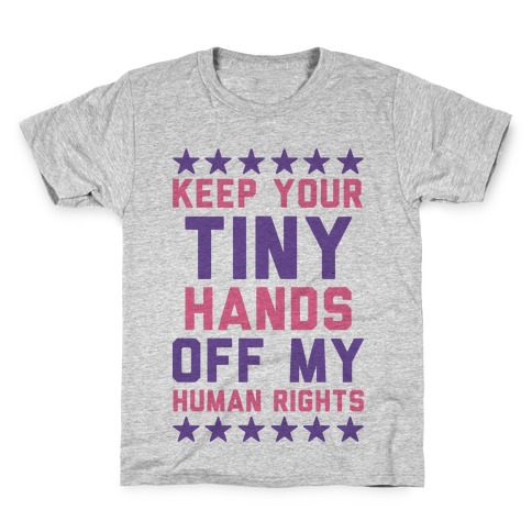 Keep Your Tiny Hands Off My Human Rights Kids T-Shirt