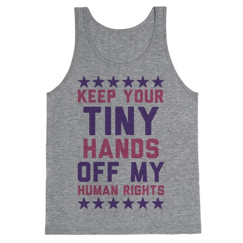 Keep Your Tiny Hands Off My Human Rights Tank Top