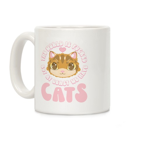 The World is F***ed But At Least We Have Cats Brown Cat Coffee Mug