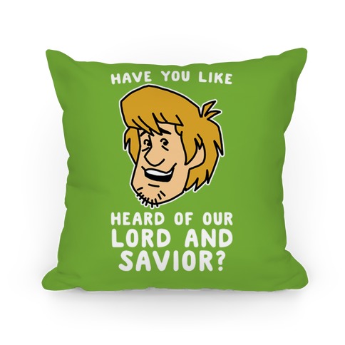 Have You Like Heard of Our Lord and Savior - Shaggy Pillow