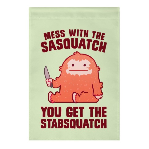 Mess With The Sasquatch, You Get The Stabsquatch Garden Flag