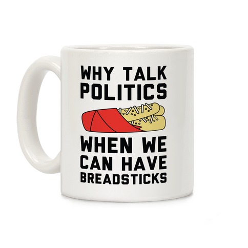 Why Talk Politics When We Can Have Breadsticks Coffee Mug