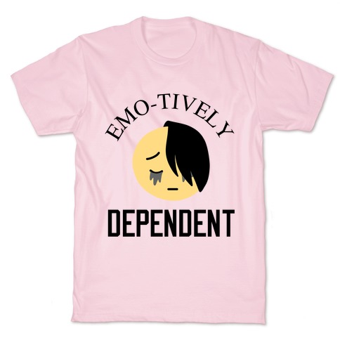 Emo-tively Dependent T-Shirt