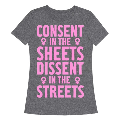 Consent In The Sheets Dissent In The Streets Womens T-Shirt