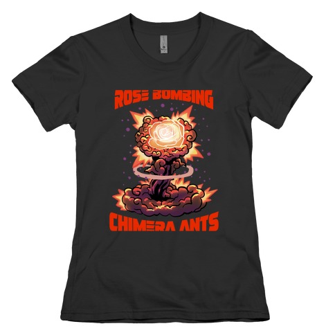 Rose Bombing Chimera Ants (Anime parody) Womens T-Shirt