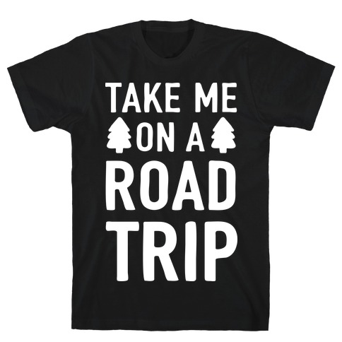 Take Me On A Road Trip T-Shirt