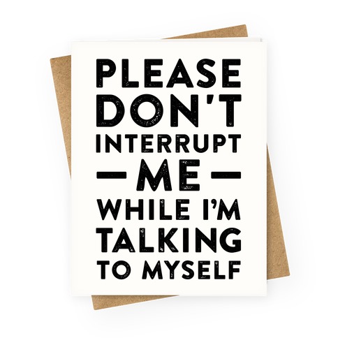 Please Don't Interrupt Me Greeting Card