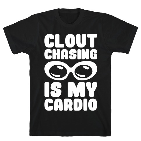 Clout Chasing Is My Cardio White Print T-Shirt