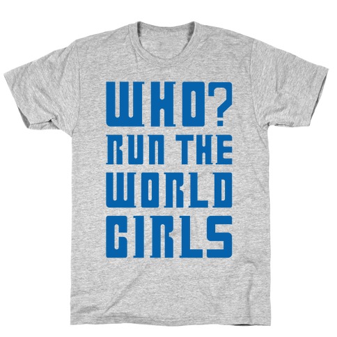 Who Run The World Girls Doctor Who Parody T-Shirt