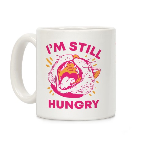 I'm Still Hungry Coffee Mug