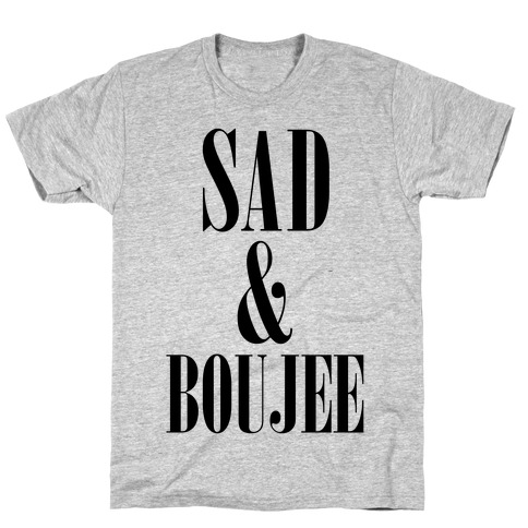 Sad & Boujee T-Shirt