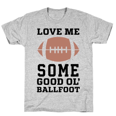 Love Me Some Good Ol' Ballfoot T-Shirt