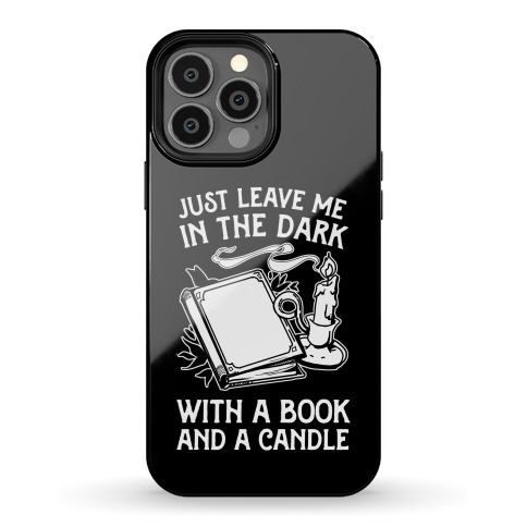 Just Leave Me In The Dark With A Book And A Candle Phone Case