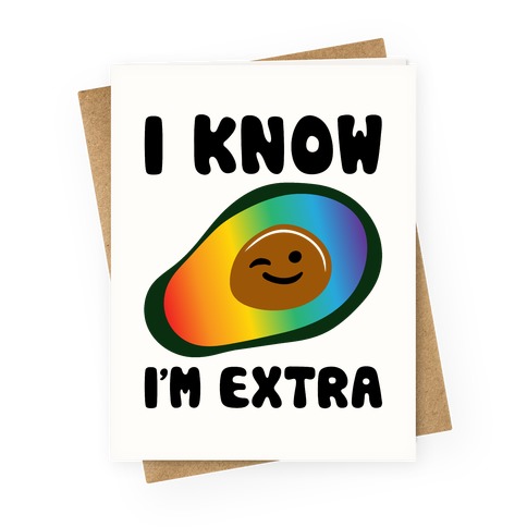 I Know I'm Extra Avocado Pride White Print Greeting Card