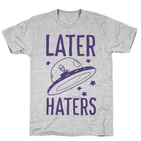 Later Haters T-Shirt