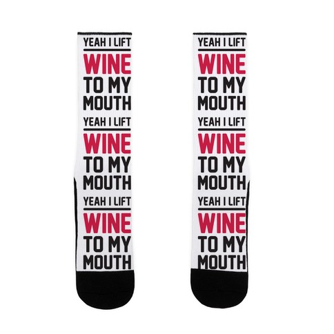Yeah I Lift, Wine To My Mouth Sock