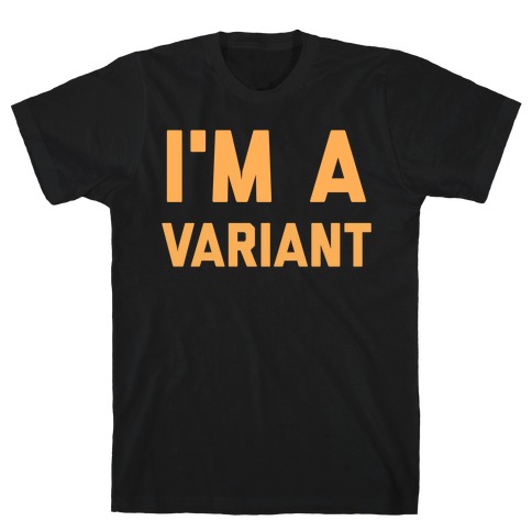 I'm A Variant  T-Shirt
