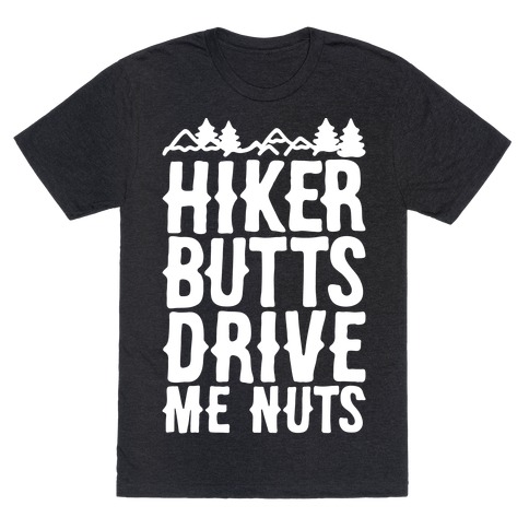 Hiker Butts Drive Me Nuts White Print T-Shirt