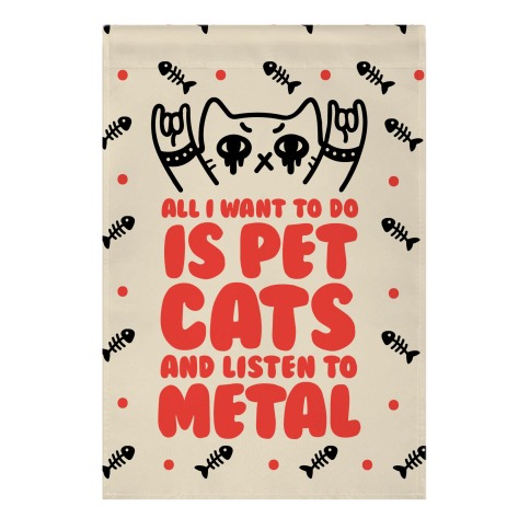 All I Want To Do Is Pet Cats And Listen To Metal Garden Flag