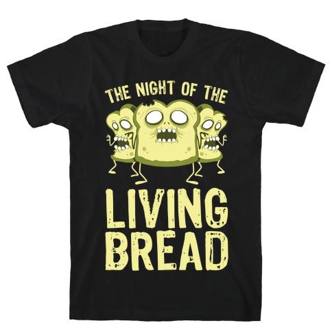 The Night Of The Living Bread T-Shirt