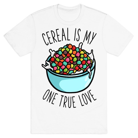 Cereal is My One True Love T-Shirt