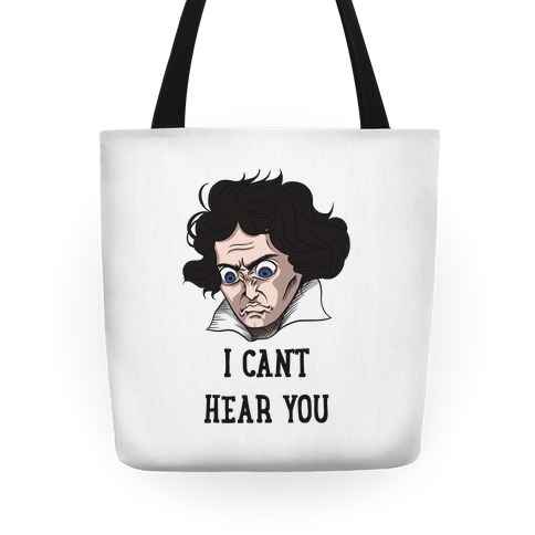 I Can't Hear You Beethoven Parody Tote