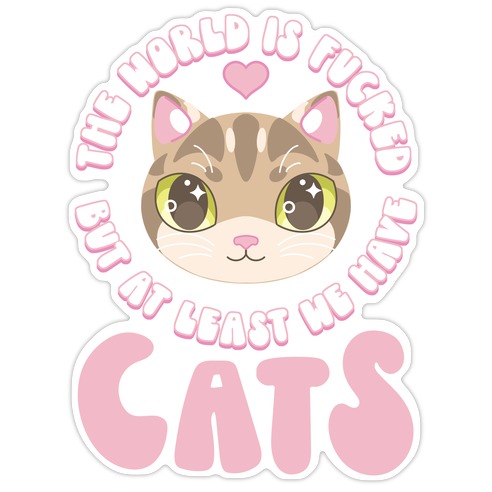 The World is F***ed But At Least We Have Cats Tan Cat Die Cut Sticker
