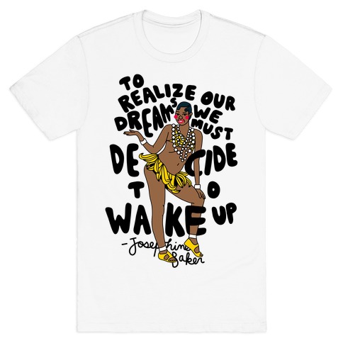Realize Your Dreams ~ Josephine Baker T-Shirt