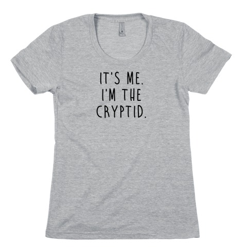 It's Me. I'm The Cryptid. Womens T-Shirt