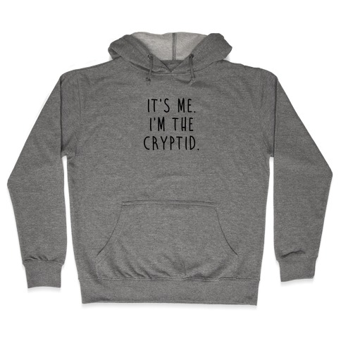 It's Me. I'm The Cryptid. Hooded Sweatshirt