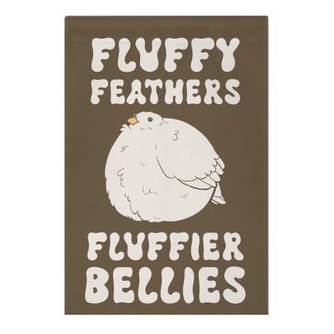 Fluffy Feathers Fluffier Bellies Garden Flag