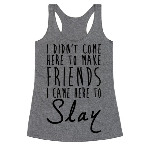 I Didn't Come Here To Make Friends Racerback Tank Tops | LookHUMAN