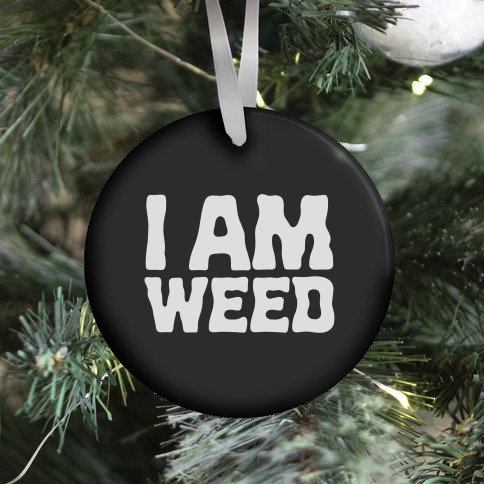 I AM Weed Ornament