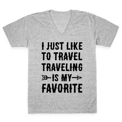 I Just Like To Travel Traveling Is My Favorite V-Neck Tee Shirt
