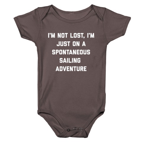 I'm Not Lost, I'm Just On A Spontaneous Sailing Adventure. Baby One-Piece