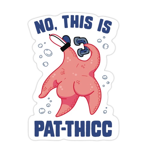No, This Is Pat-THICC Die Cut Sticker