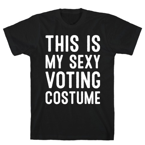 This Is My Sexy Voting Costume T-Shirt