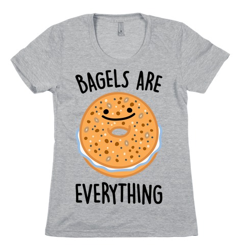 Bagels Are Everything Womens T-Shirt