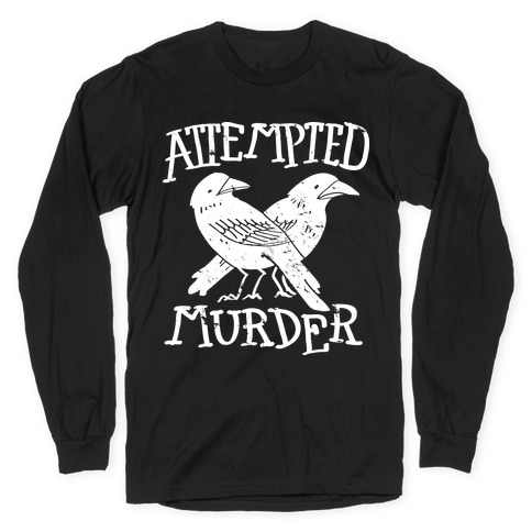 Attempted Murder Long Sleeve T-Shirt