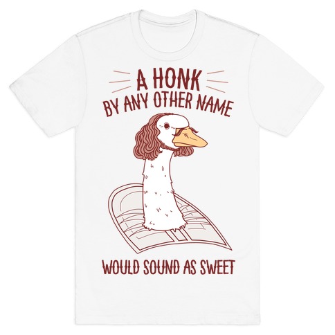 A HONK By Any Other Name Would Sound As Sweet T-Shirt