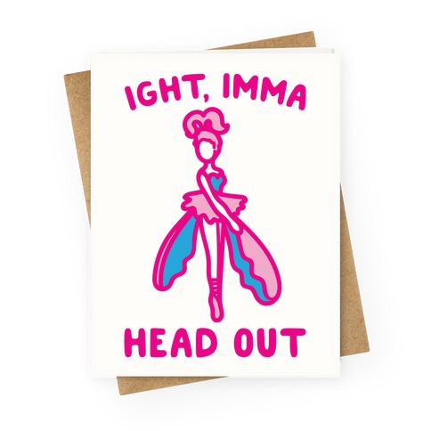 Ight Imma Head Out Skydancer Parody Greeting Card
