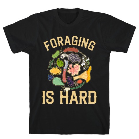 Foraging Is Hard  T-Shirt