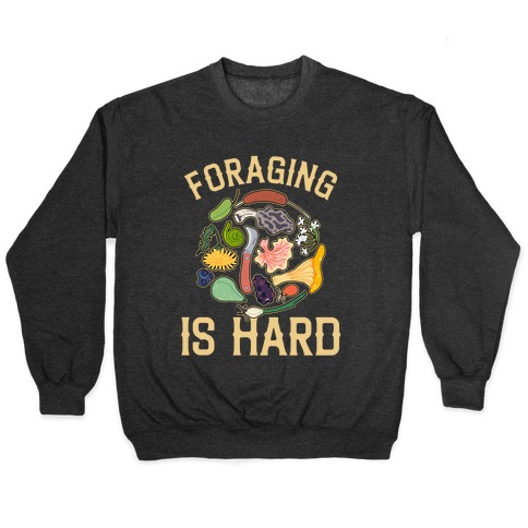 Foraging Is Hard  Pullover