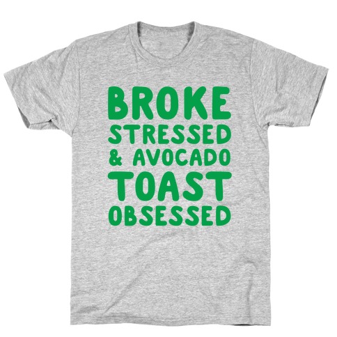 Broke, Stressed, & Avocado Toast Obsessed T-Shirt