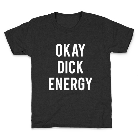 Okay Dick Energy (white) Kids T-Shirt