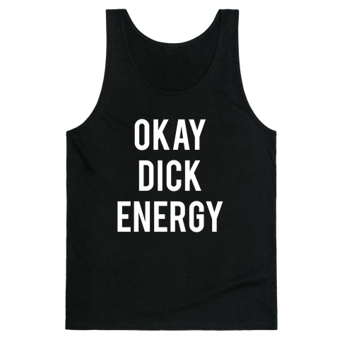 Okay Dick Energy (white) Tank Top