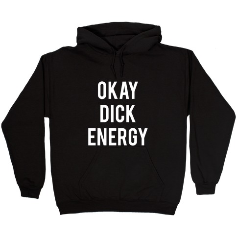 Okay Dick Energy (white) Hooded Sweatshirt